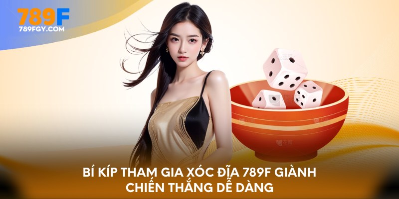 Bí kíp tham gia xóc đĩa 789f giành chiến thắng dễ dàng