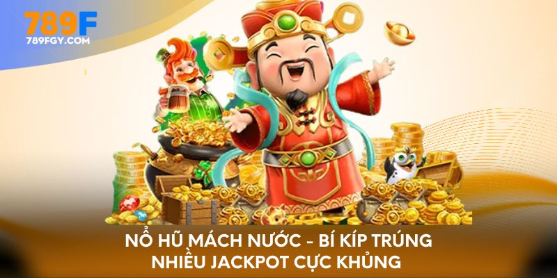 Nổ Hũ Mách Nước - Bí Kíp Trúng Nhiều Jackpot Cực Khủng